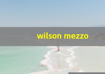 wilson mezzo